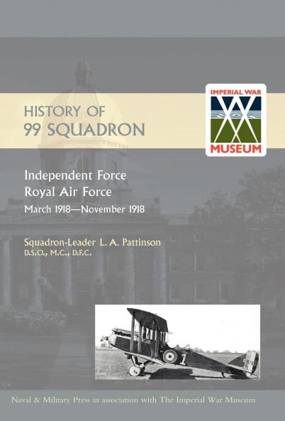 HISTORY OF 99 SQUADRON. Independent Force. Royal Air Force. March 1918 - November 1918