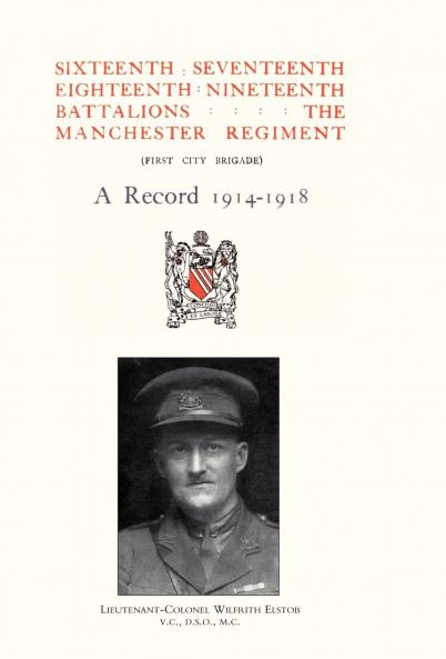 Sixteenth Seventeenth Eighteenth & Nineteenth Battalions the Manchester Regiment 1914-1918