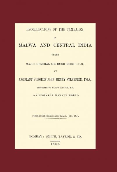 RECOLLECTIONS OF THE CAMPAIGN IN MALWA AND CENTRAL INDIA UNDER MAJOR GENERAL SIR HUGH ROSE G.C.B.