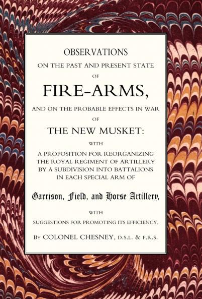 Observations of Fire-Arms and the Probable Effects in War of the New Musket