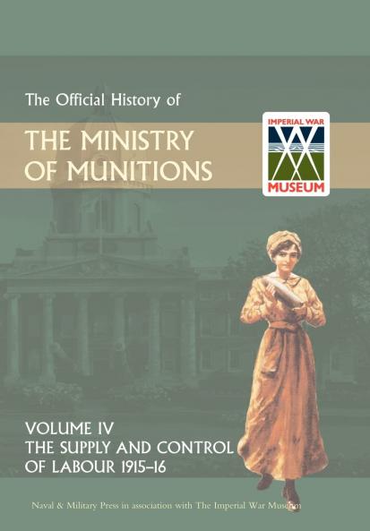 OFFICIAL HISTORY OF THE MINISTRY OF MUNITIONS VOLUME IV