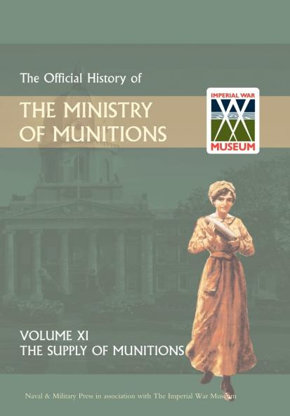 OFFICIAL HISTORY OF THE MINISTRY OF MUNITIONS VOLUME XI