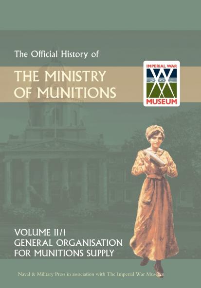 OFFICIAL HISTORY OF THE MINISTRY OF MUNITIONS VOLUME II Part 1