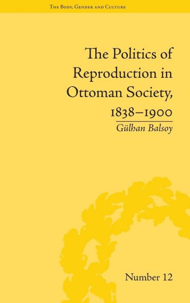 Politics of Reproduction in Ottoman Society 1838–1900