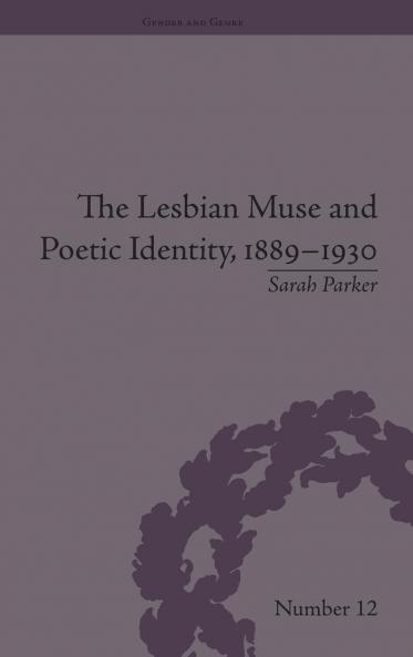 Lesbian Muse and Poetic Identity 1889-1930