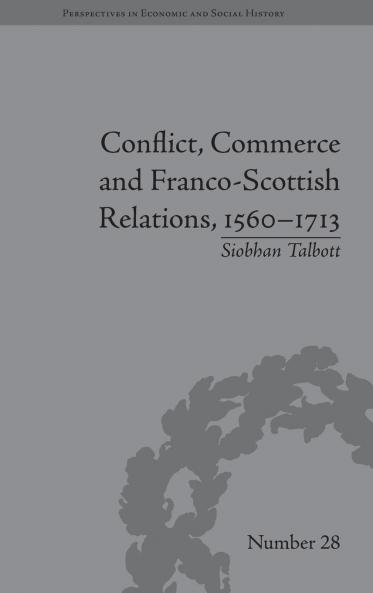 Conflict Commerce and Franco-Scottish Relations 1560-1713