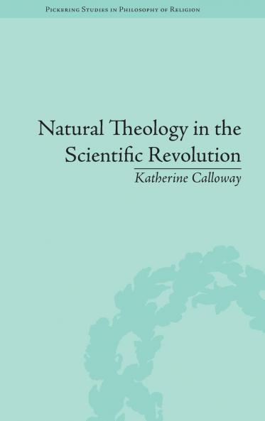 Natural Theology in the Scientific Revolution