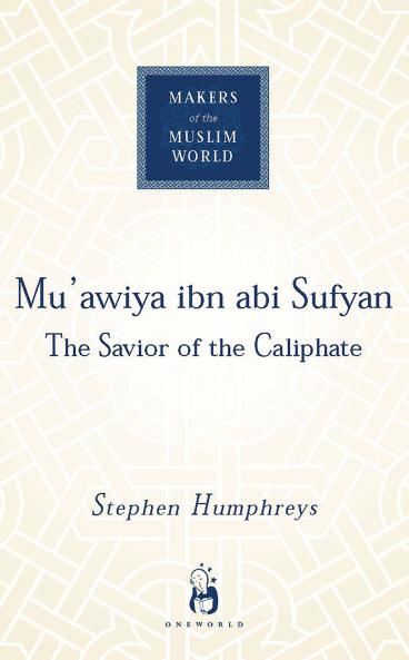 MU'AWIYA IBN ABI SUFYAN: FROM ARABIA TO EMPIRE