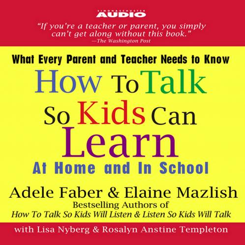 HOW TO TALK SO KIDS CAN LEARN AT HOME AND IN SCHOOL