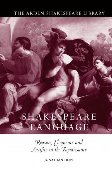 Shakespeare and Language: Reason Eloquence and Artifice in the Renaissance