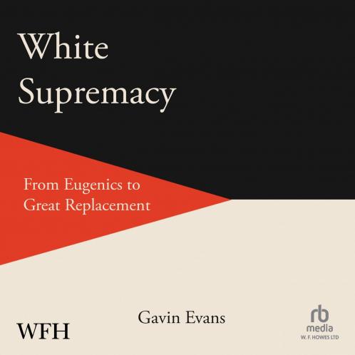 White Supremacy: From Eugenics to Great Replacement