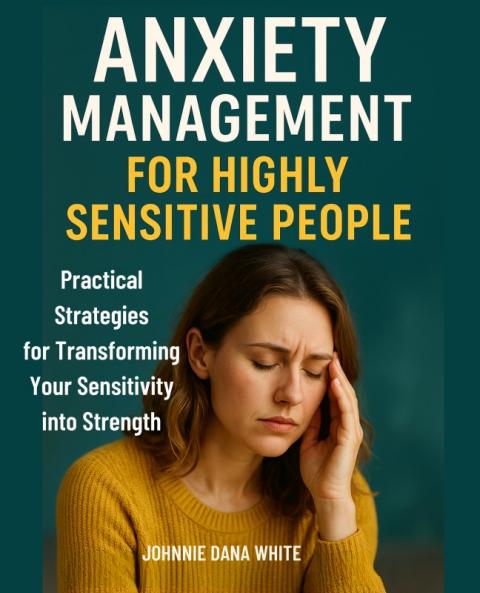 Anxiety Management for Highly Sensitive People
