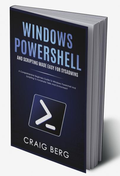 Windows Powershell and Scripting Made Easy For Sysadmins