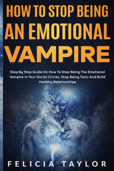 How To Stop Being An Emotional Vampire