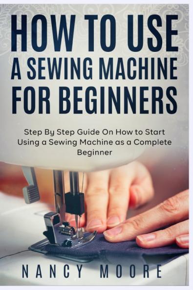 How to Use a Sewing Machine for Beginners