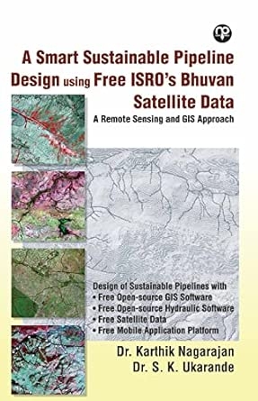 A SMART SUSTAINABLE PIPELINE DESIGN USING FREE ISRO’S BHUVAN SATELLITE DATA -A Remote Sensing GIS Approach