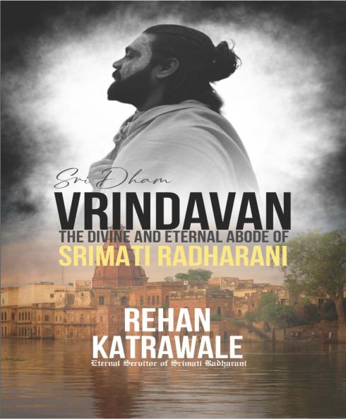 Sri Dham Vrindavan (The Divine and Eternal Abode of Srimati Radharani)