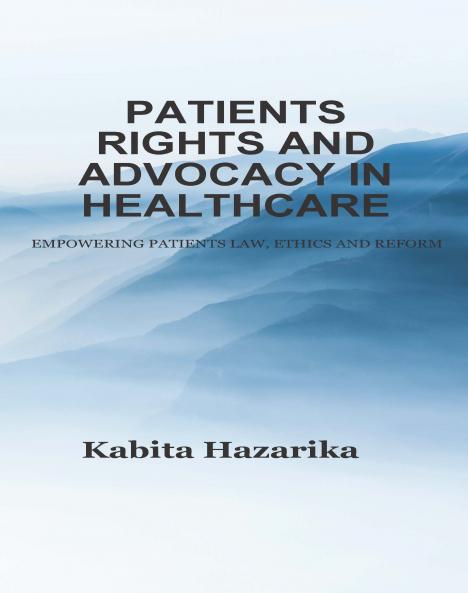 PATIENTS RIGHTS AND ADVOCACY IN HEALTHCARE (EMPOWERING PATIENTS LAW ETHICS AND REFORM)