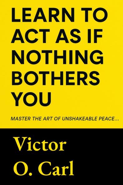 Learn to Act as If Nothing Bothers You