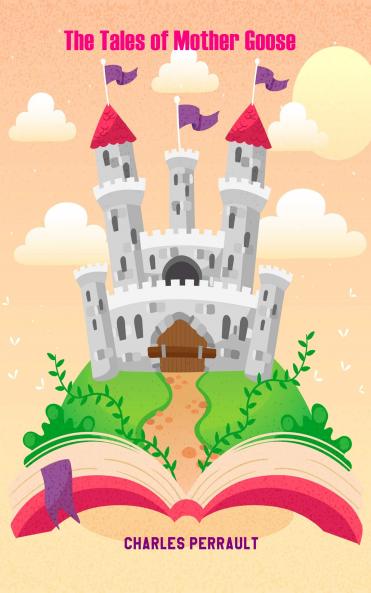The Tales of Mother Goose by  Charles Perrault  (Annotated)
