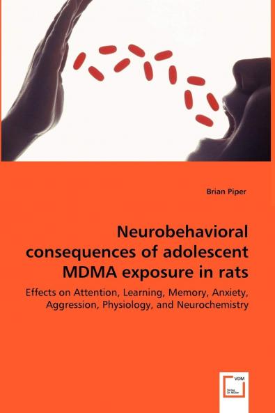 Neurobehavioral consequences of adolescent MDMA exposure in rats - Effects on Attention Learning Memory Anxiety Aggression Physiology and Neurochemistry