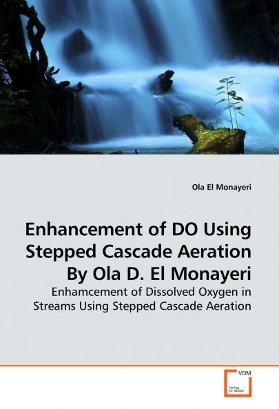 Enhancement of DO Using Stepped Cascade Aeration By Ola D. El Monayeri