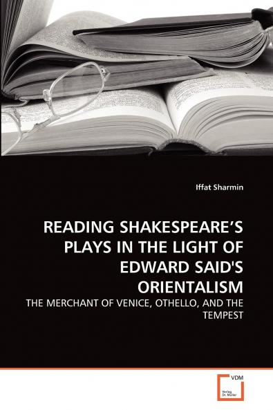 READING SHAKESPEARE'S PLAYS IN THE LIGHT OF EDWARD SAID'S ORIENTALISM