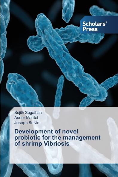 Development of novel probiotic for the management of shrimp Vibriosis