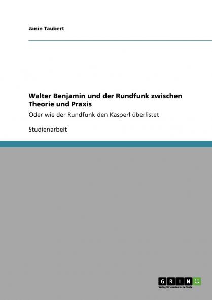 Walter Benjamin und der Rundfunk zwischen Theorie und Praxis