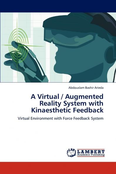 A Virtual / Augmented Reality System with Kinaesthetic Feedback