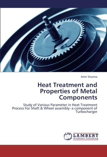 Heat Treatment and Properties of Metal Components