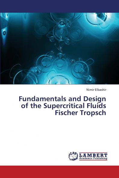 Fundamentals and Design of the Supercritical Fluids Fischer Tropsch