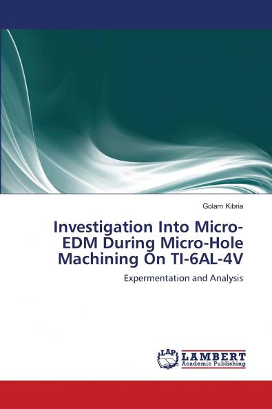 Investigation Into Micro-EDM During Micro-Hole Machining On TI-6AL-4V