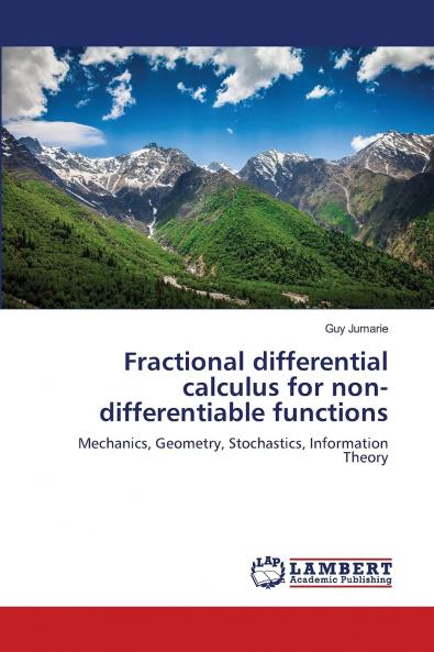 Fractional differential calculus for non-differentiable functions: Mechanics Geometry Stochastics Information Theory