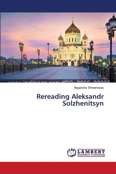 Rereading Aleksandr Solzhenitsyn