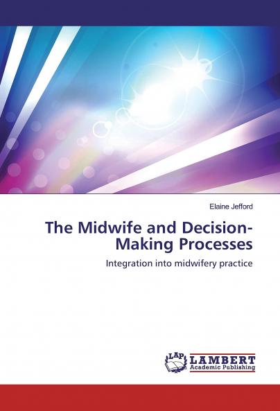 The Midwife and Decision-Making Processes: Integration into midwifery practice