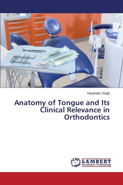 Anatomy of Tongue and Its Clinical Relevance in Orthodontics