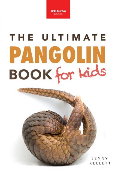 The Ultimate Pangolins Book for Kids