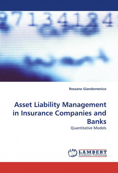 Asset Liability Management in Insurance Companies and Banks: Quantitative Models