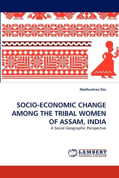 SOCIO-ECONOMIC CHANGE AMONG THE TRIBAL WOMEN OF ASSAM INDIA