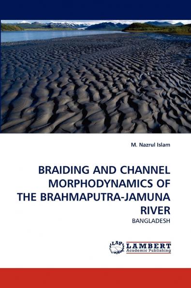 Braiding and Channel Morphodynamics of the Brahmaputra-Jamuna River
