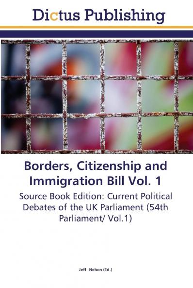 Borders Citizenship and Immigration Bill Vol. 1