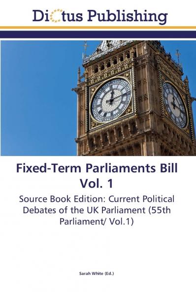 Fixed-Term Parliaments Bill Vol. 1