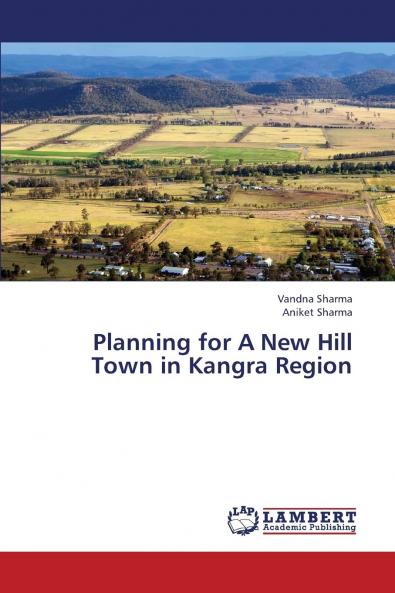 Planning for a New Hill Town in Kangra Region