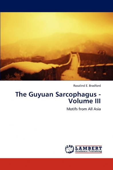 The Guyuan Sarcophagus - Volume III