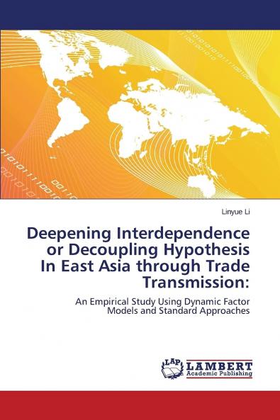 Deepening Interdependence or Decoupling Hypothesis In East Asia through Trade Transmission