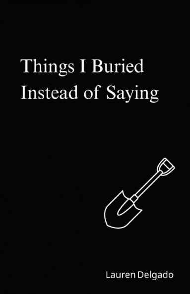 Things I Buried Instead of Saying