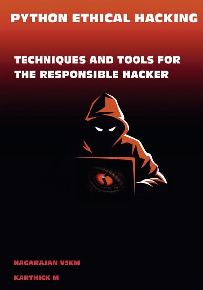 PYTHON ETHICAL HACKING:TECHNIQUES AND TOOLS FORTHE RESPONSIBLE HACKER