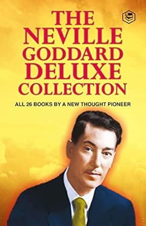 The Neville Goddard Deluxe Collection: All Books By A New Thought Pioneer