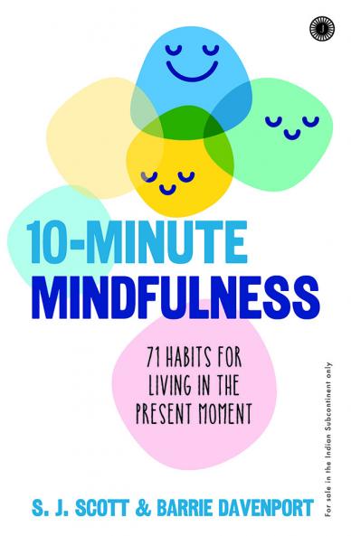 10-Minute Mindfulness: 71 Habits for Living in the Present Moment